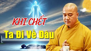 Khi CH.ẾT Rồi Con Người Sẽ Đi Về Đâu - Thầy Pháp Hòa Giảng Rất Hay (Nên Nghe)