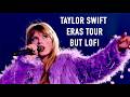 taylor swift eras tour but lofi | 2 hour instrumental mix