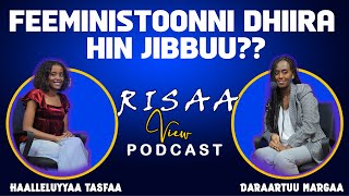 Feeministoonni dhiira hin jibbuu?? #RisaaView Podcast Daraartuu Margaa waliin 2023