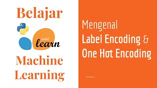 SKLearn 09 | Label Encoding & One Hot Encoding | Categorical Encoding | Belajar Machine Learning