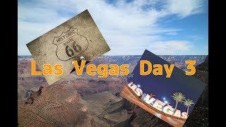 Las Vegas Day 3 グランドキャニオン、ルート66、ラスベガス夜の街