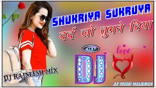 Shukriya Shukriya💔Dard Jo Tumne Diya💞Dj Remix Love Dholki Special💕Viral Love Song💖Dj Rajneesh Mix.