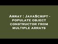 Array : JavaScript - populate object constructor from multiple arrays