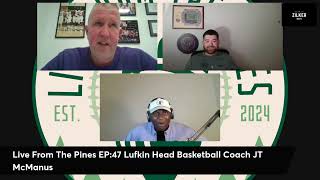 Live From The Pines EP:47 Lufkin Head Basketball Coach JT McManus