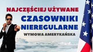 Najczęściej używane CZASOWNIKI NIEREGULARNE - wymowa amerykańska | ANGIELSKI.