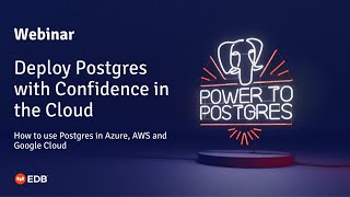 Webinar: How to Use and Deploy Postgres in AWS, Azure or Google Cloud