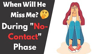 How Long does it take for your Ex-Boyfriend to Start missing you in the No-Contact Period?