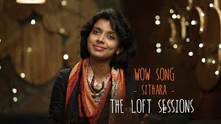 Wow Song | Sithara | Ralfin Stephen | The Loft Sessions @wonderwallmedia