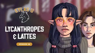 Lycanthropes & Lattes | Tabletop Tavern: Eylas U | Episode 8