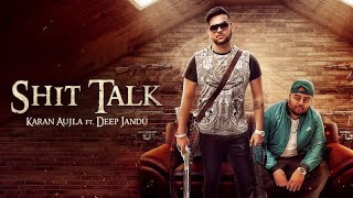 SHIT TALK (Official Video) Karan Aujla Ft. Deep Jandu | Rupan Bal  | Latest Punjabi Song 2017 (RMG)
