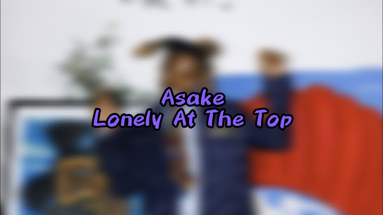 Asake (Lonely At The Top) Lyrics - YouTube