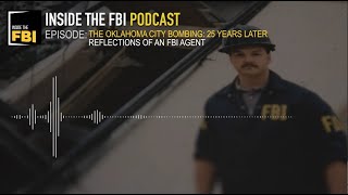Inside the FBI Podcast: The Oklahoma City Bombing: 25 Years Later