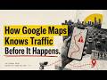 How Google Maps Knows Traffic Before It Happens