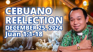 [CEBUANO]: December 25, 2024 | Juan 1:1-18 | Solemnidad sa Pagkatawo sa Ginoo, Cycle C.