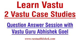 Learn Vastu | 2 Vastu Case Studies with Question Answer Session on Vastu