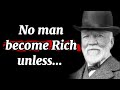 Andrew Carnegie - The Richest Person in America Quotes that are Worth Listening To!