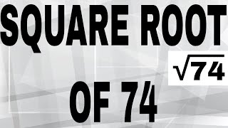 SQUARE ROOT OF 74