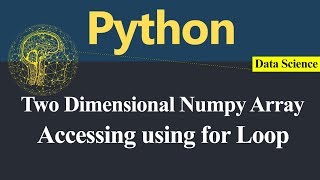 Accessing Numpy Two Dimensional Array using for Loop in Python (Hindi)