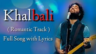 Arijit Singh: Khalbali (Lyrics) | Mithoon | Shilpa Rao, Tochi Raina