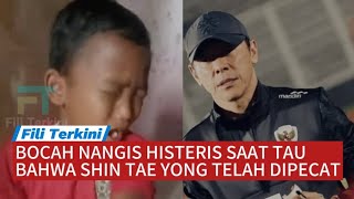 MENANGIS KEJER‼️ REAKSI BOCAH SAAT TAHU SHIN TAE YONG DIPECAT DARI TIMNAS INDONESIA