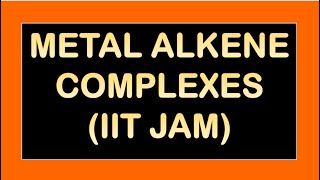 Metal alkene complexes IITJAM