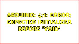 Arduino: 4:1: error: expected initializer before 'void'