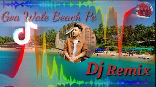 Goa Wale Beach Pe Neha Kakkar Dj Remix 💔 Tik Tok Viral Song|| Geet 5
