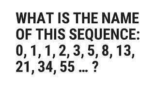 What Is The Name Of This Sequence: 0, 1, 1, 2, 3, 5, 8, 13, 21, 34, 55 ... ? | Top Quizzes Online