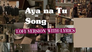 Aya na tu song with lyrics / lofi version. 🕊️🌤️🤍. Arjun canungo and Momina Mustehsan