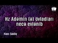 adəm peyğəmbərin ə övladları necə evlənib Şeyx hacı sadiq