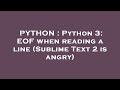 PYTHON : Python 3: EOF when reading a line (Sublime Text 2 is angry)