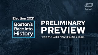 Boston Mayoral Election 2021: Preliminary Preview with the GBH News Politics Team
