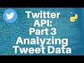 Twitter API with Python: Part 3 -- Analyzing Tweet Data
