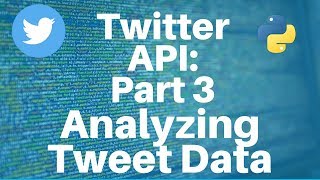 Twitter API with Python: Part 3 -- Analyzing Tweet Data