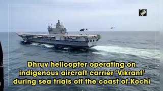 Watch: Dhruv helicopter operating on IAC ‘Vikrant’ during sea trials off the coast of Kochi