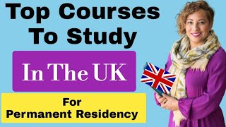 Top Courses to Study in the UK for Easy Permanent Residency 2022/23