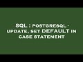 SQL : postgresql - update, set DEFAULT in case statement