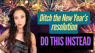 Ditch the belly dance New Year's resolutions. Do THIS to set yourself up for an incredible new year.