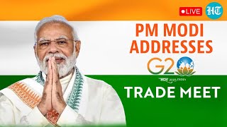 LIVE | PM Modi G20 Addresses G20 Trade \u0026 Investment Meeting; “Global Optimism In Indian Economy…”