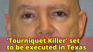 'Tourniquet Killer' set to be executed in Texas