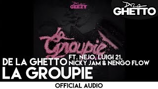 De La Ghetto - La Groupie ft. Ñejo, Luigi 21+, Nicky Jam & Ñengo Flow [ Audio]
