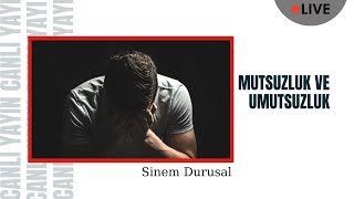 Mutsuzluk ve Umutsuzluk - Sinem Durusal