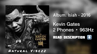(963Hz) Kevin Gates - 2 Phones