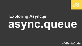 03 - Exploring Async.js - async.queue