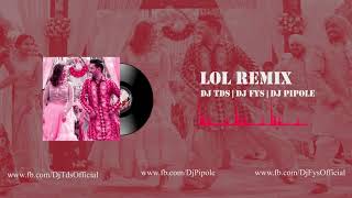 LOL (Remix) | DJ TDS | DJ FYS | DJ PIPOLE | Ginny Weds Sunny | Yami Vikrant | Payal Dev | Full Audio