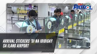 Arrival stickers 'di na ibibigay sa ilang airport | TV Patrol