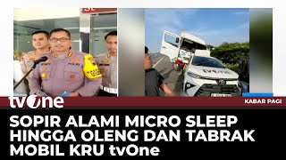 Polisi Pastikan Sopir Truk Tabrak Mobil Kru tvOne Alami Microsleep | Kabar Pagi tvOne