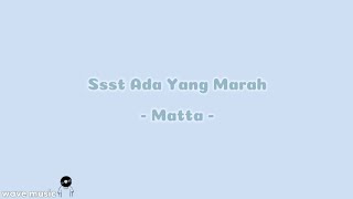 Ssst Ada Yang Marah - Matta (lirik lagu)