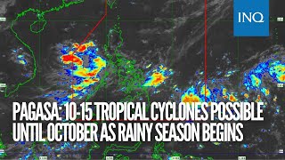 Pagasa: 10-15 tropical cyclones possible until October as rainy season begins