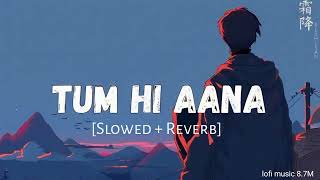 Tum Hi Aana [Slowed x Reverb] | Jubin Nautiyal | sad song | lofi music 8.7M
